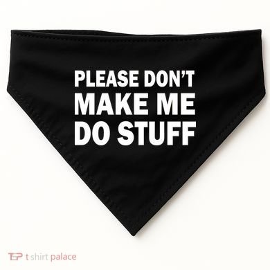 Please Don't Make Me Do Stuff USA-Made Doggie Bandana