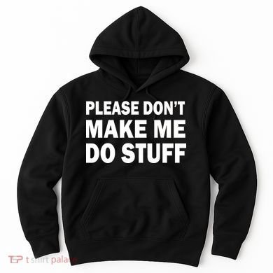 Please Don't Make Me Do Stuff Hoodie