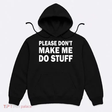 Please Don't Make Me Do Stuff Hoodie
