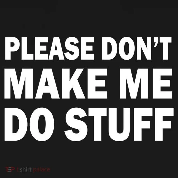 Please Don't Make Me Do Stuff T-Shirt