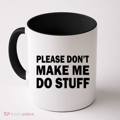 Please Don't Make Me Do Stuff Coffee Mug