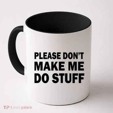 Please Don't Make Me Do Stuff Coffee Mug