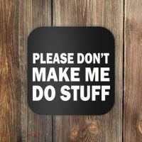 Please Don't Make Me Do Stuff Coaster thumb 0