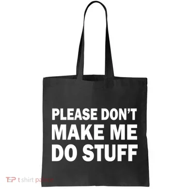 Please Don't Make Me Do Stuff Tote Bag
