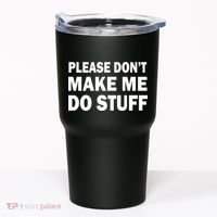 Please Don't Make Me Do Stuff Tumbler thumb 0