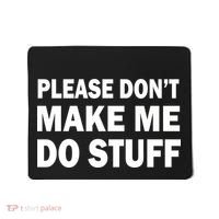 Please Don't Make Me Do Stuff Mousepad thumb 0