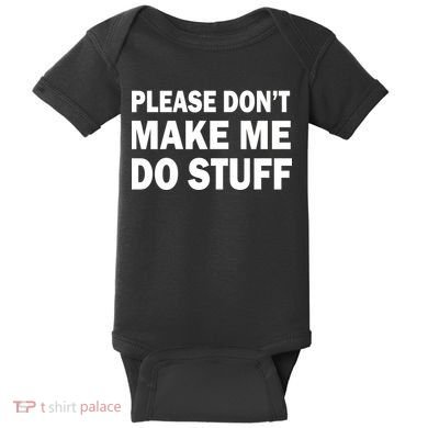Please Don't Make Me Do Stuff Baby Bodysuit