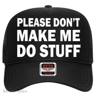 Please Don't Make Me Do Stuff Hat
