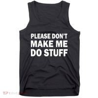 Please Don't Make Me Do Stuff Tank Top thumb 0