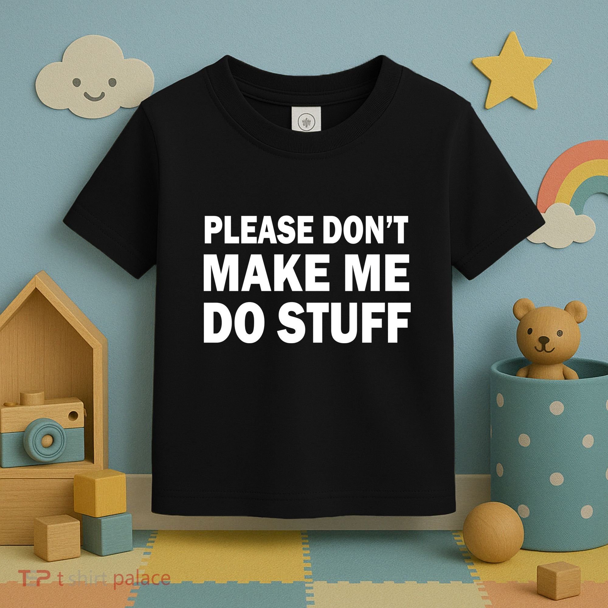 Please Don't Make Me Do Stuff Toddler T-Shirt