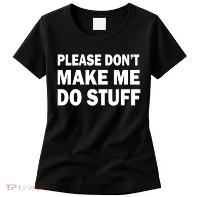 Please Don't Make Me Do Stuff Women's T-Shirt