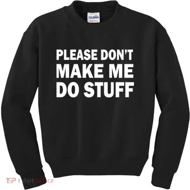 Please Don't Make Me Do Stuff Kids Sweatshirt