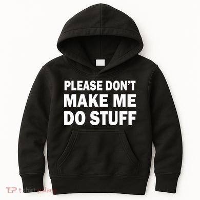 Please Don't Make Me Do Stuff Kids Hoodie