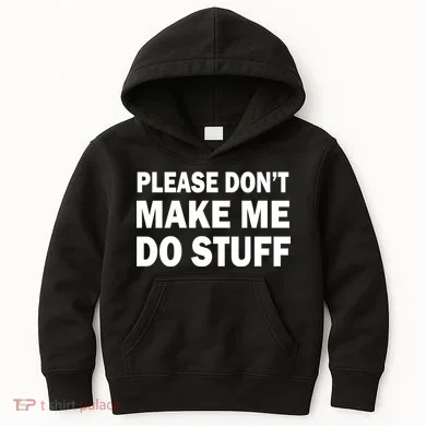 Please Don't Make Me Do Stuff Kids Hoodie