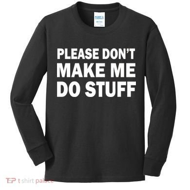 Please Don't Make Me Do Stuff Kids Long Sleeve Shirt