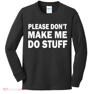 Please Don't Make Me Do Stuff Kids Long Sleeve Shirt