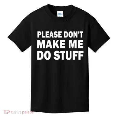 Please Don't Make Me Do Stuff Kids T-Shirt