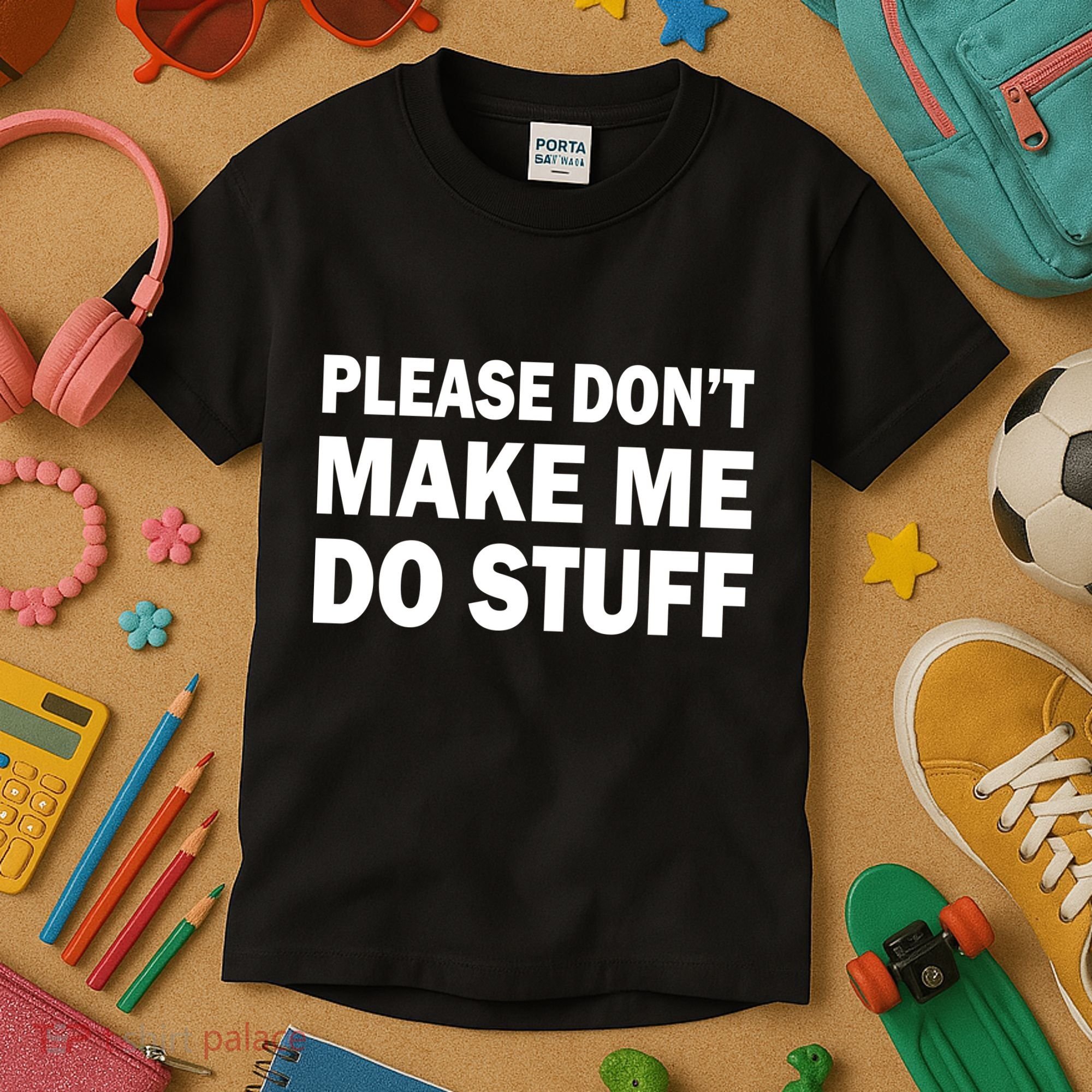 Please Don't Make Me Do Stuff Kids T-Shirt