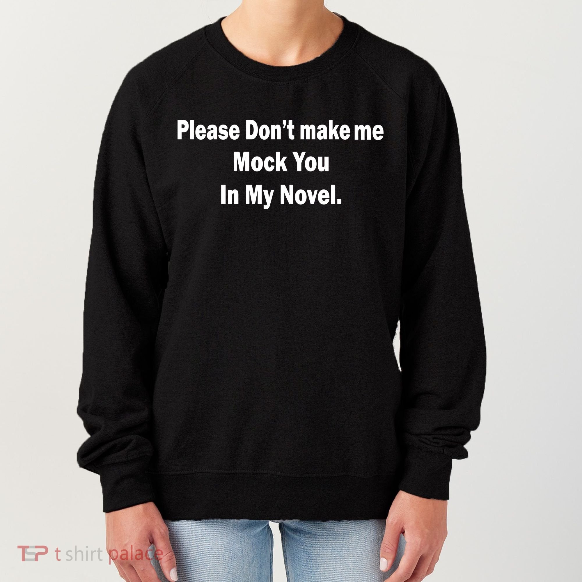 Please Don't Make Me Mock You In My Novel Women's Sweatshirt