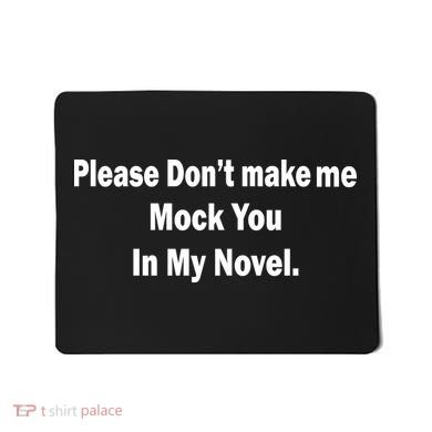 Please Don't Make Me Mock You In My Novel Mousepad