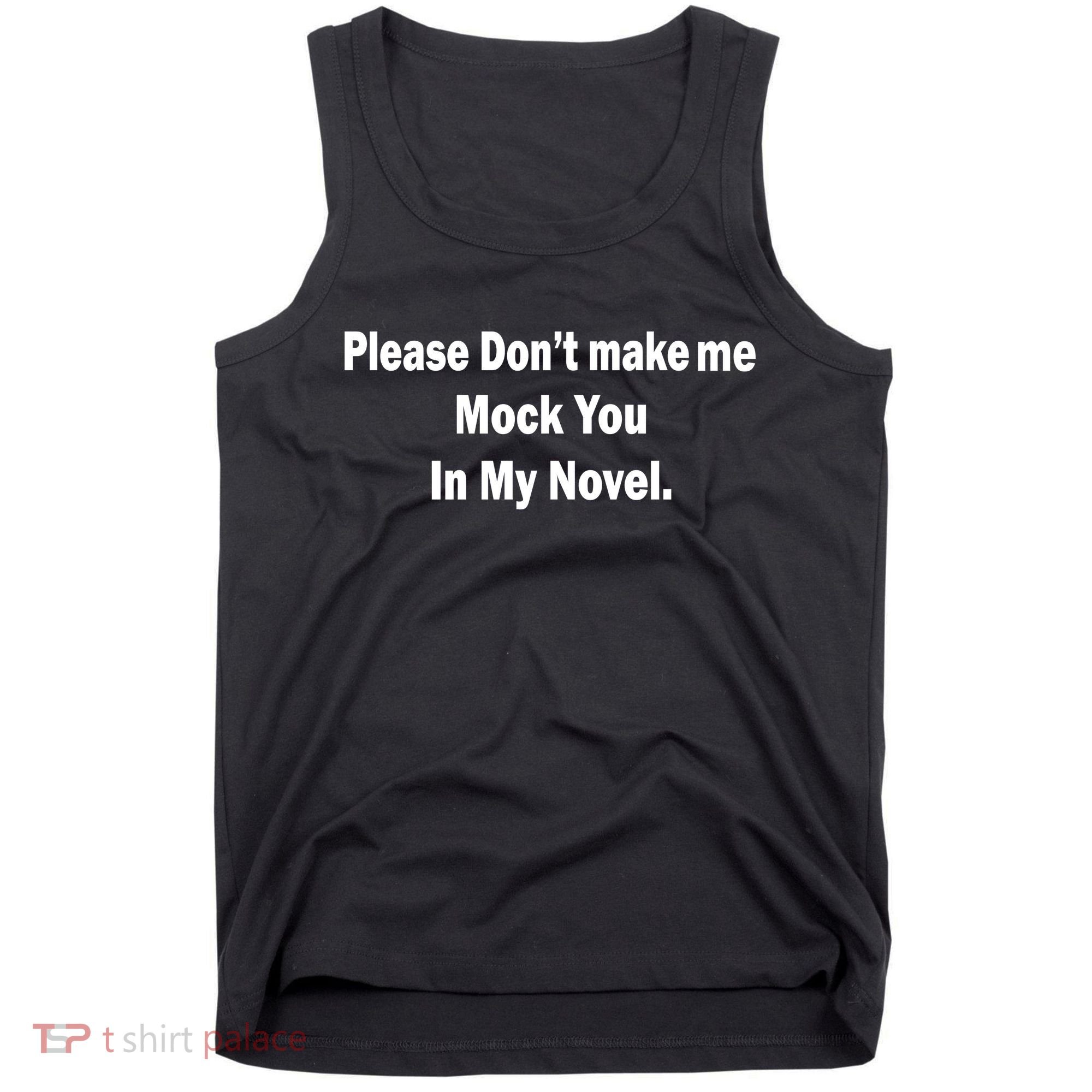 Please Don't Make Me Mock You In My Novel Tank Top