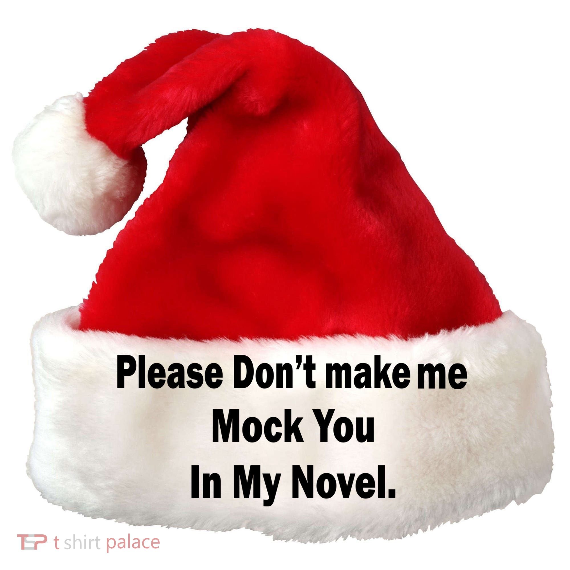 Please Don't Make Me Mock You In My Novel Santa Hat