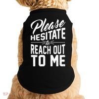 Please Hesitate To Reach Out To Me Doggie Tank thumb 0