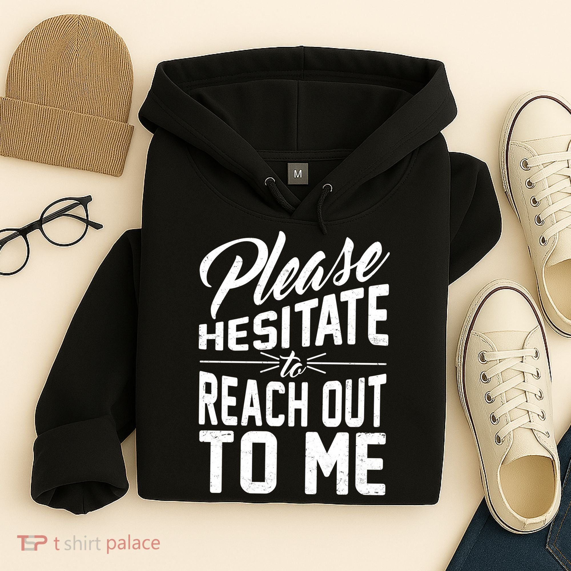 Please Hesitate To Reach Out To Me Hoodie