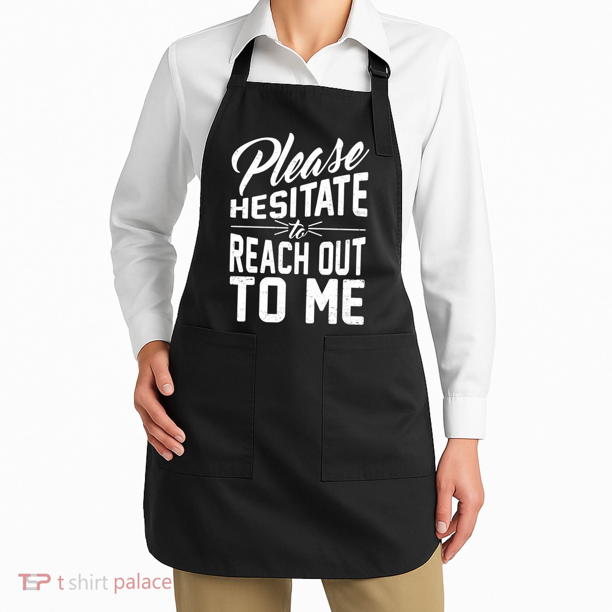 Please Hesitate To Reach Out To Me Apron