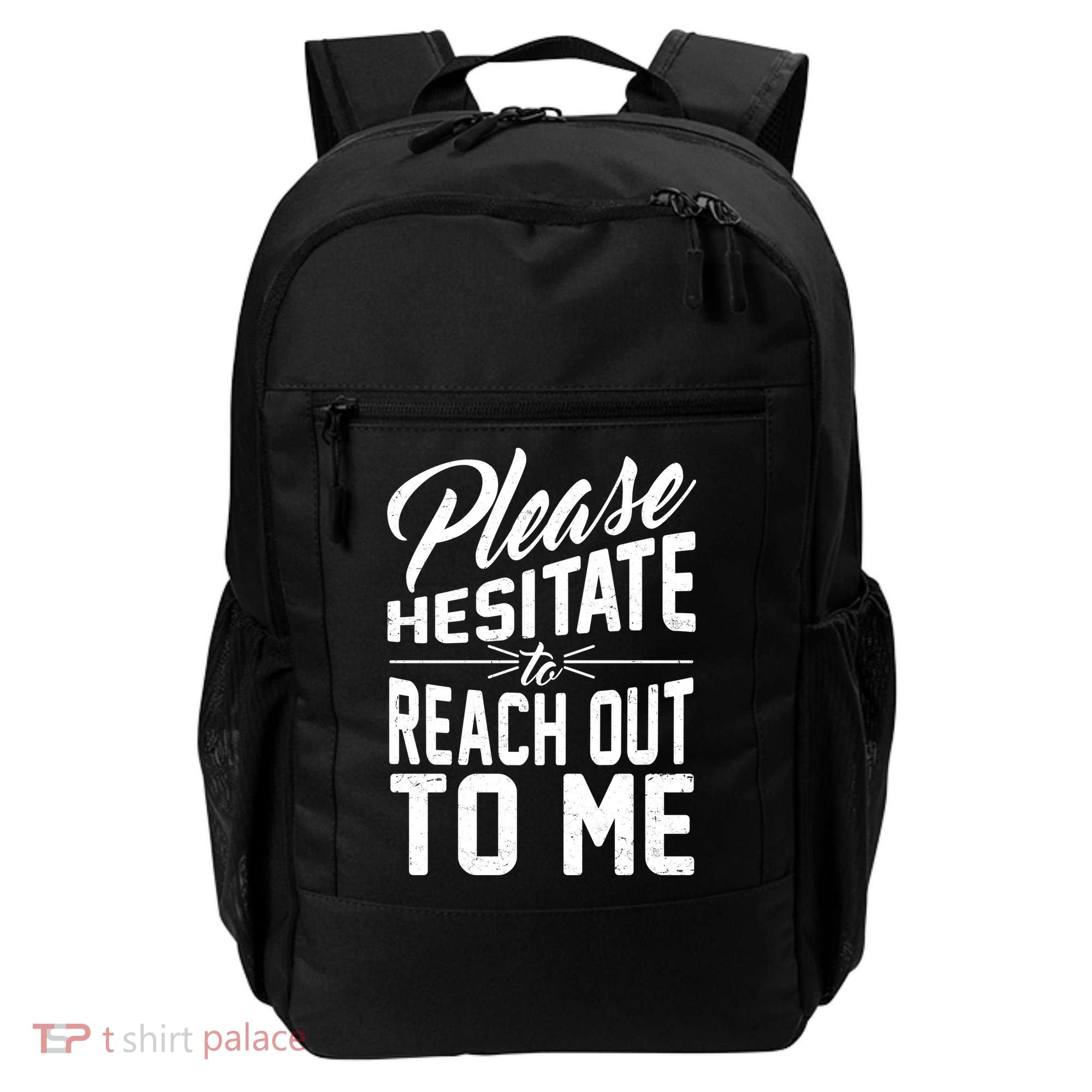 Please Hesitate To Reach Out To Me Backpack