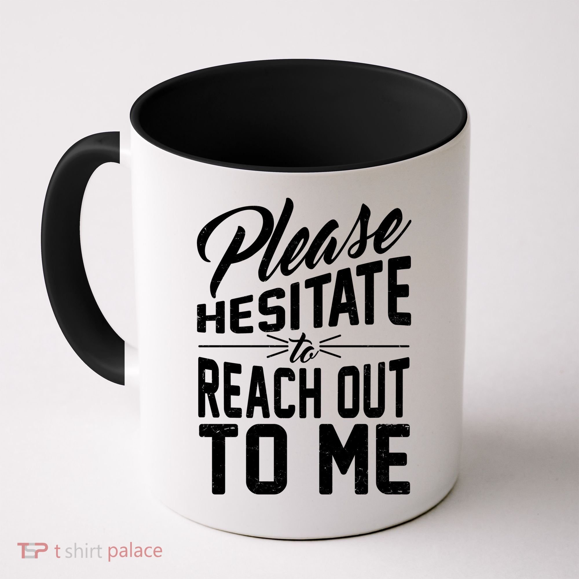 Please Hesitate To Reach Out To Me Coffee Mug