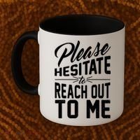 Please Hesitate To Reach Out To Me Coffee Mug thumb 2