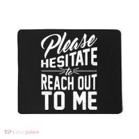 Please Hesitate To Reach Out To Me Mousepad thumb 0