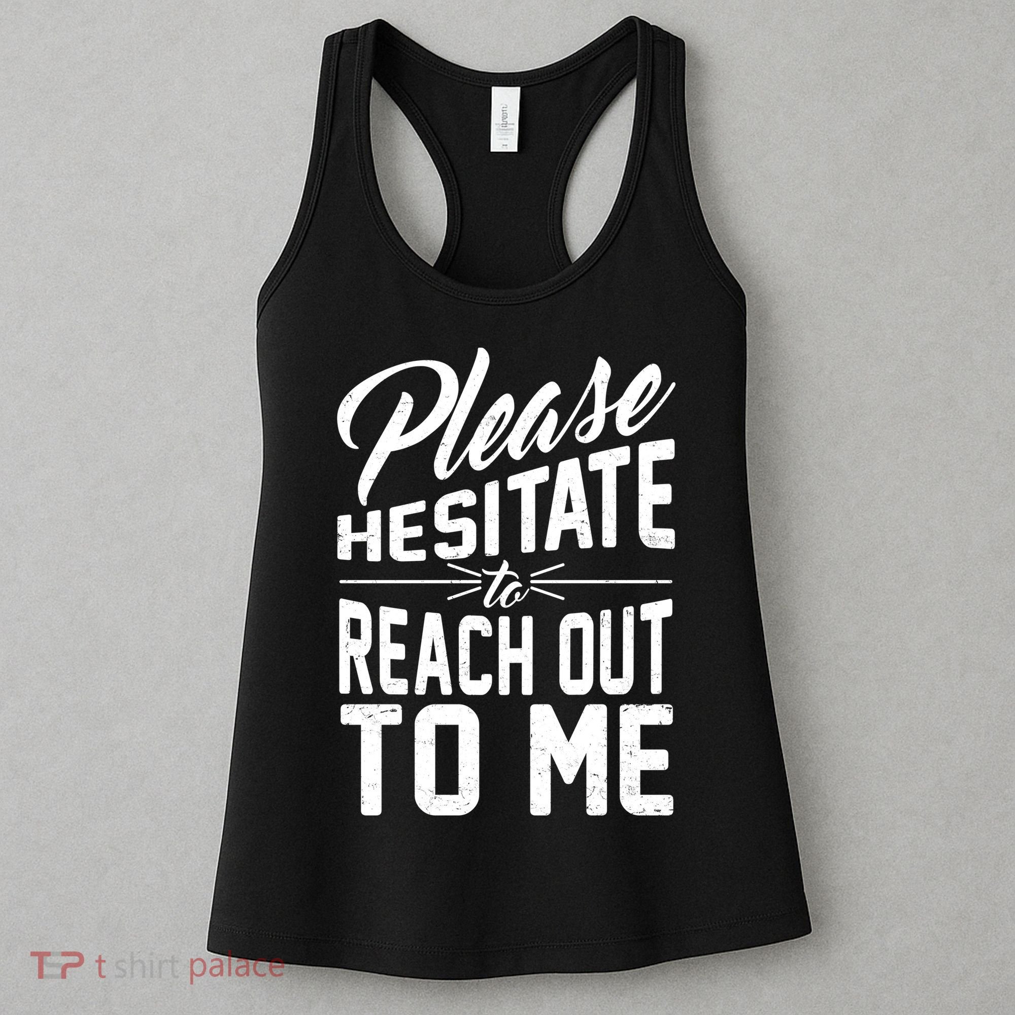 Please Hesitate To Reach Out To Me Women's Tank Top