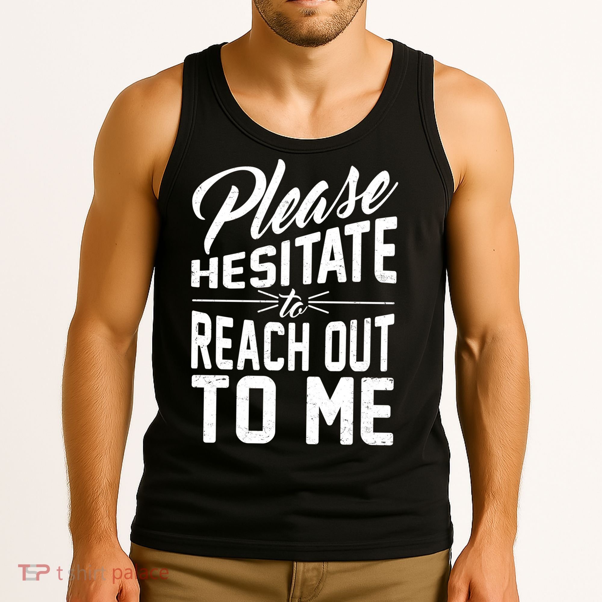 Please Hesitate To Reach Out To Me Tank Top