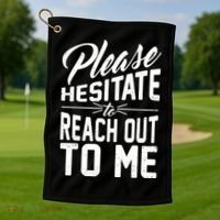 Please Hesitate To Reach Out To Me Golf Towel thumb 1