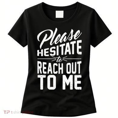 Please Hesitate To Reach Out To Me Women's T-Shirt