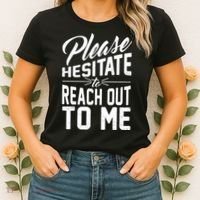 Please Hesitate To Reach Out To Me Women's T-Shirt thumb 2