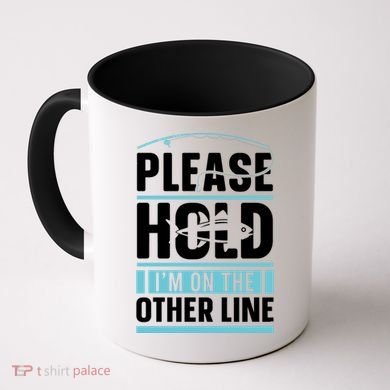 Please Hold I'm On The Other Line Fishing Funny Coffee Mug