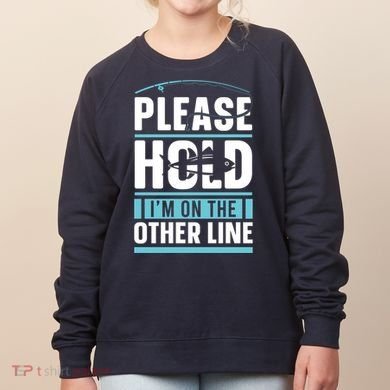 Please Hold I'm On The Other Line Fishing Funny Women's Sweatshirt