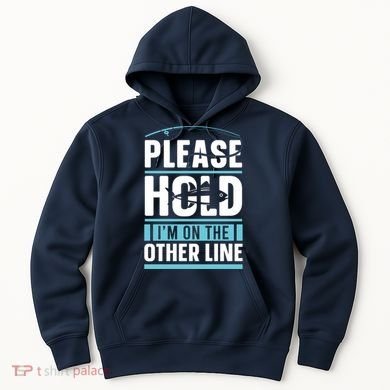 Please Hold I'm On The Other Line Fishing Funny Hoodie