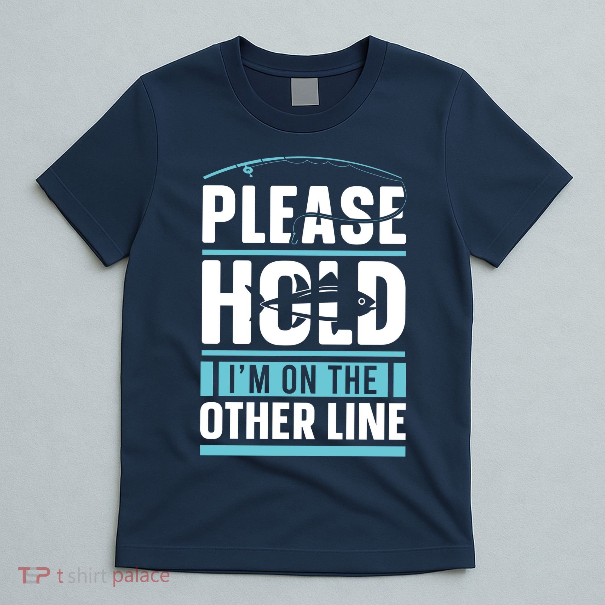 Please Hold I'm On The Other Line Fishing Funny T-Shirt
