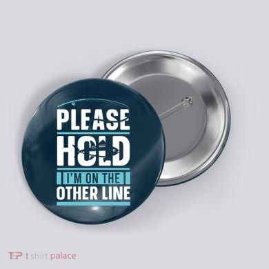 Please Hold I'm On The Other Line Fishing Funny Button