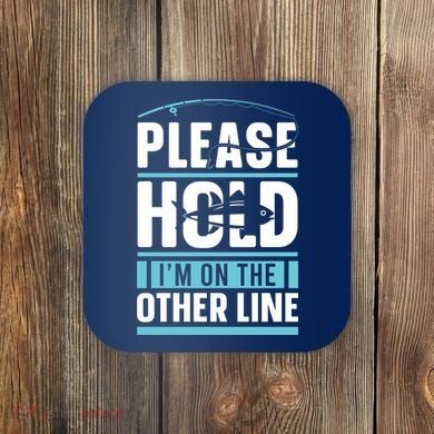 Please Hold I'm On The Other Line Fishing Funny Coaster