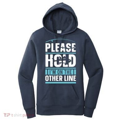 Please Hold I'm On The Other Line Fishing Funny Women's Hoodie