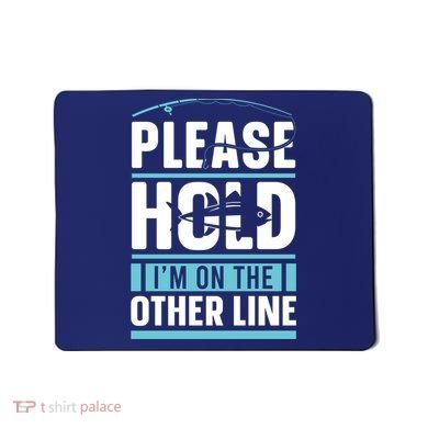 Please Hold I'm On The Other Line Fishing Funny Mousepad