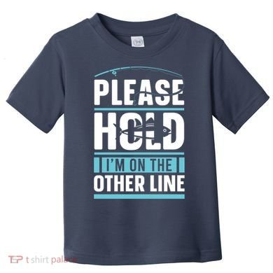 Please Hold I'm On The Other Line Fishing Funny Toddler T-Shirt