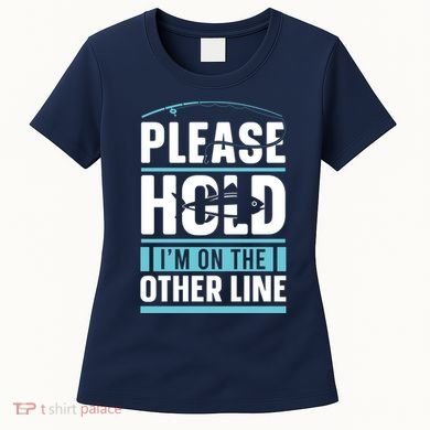 Please Hold I'm On The Other Line Fishing Funny Women's T-Shirt