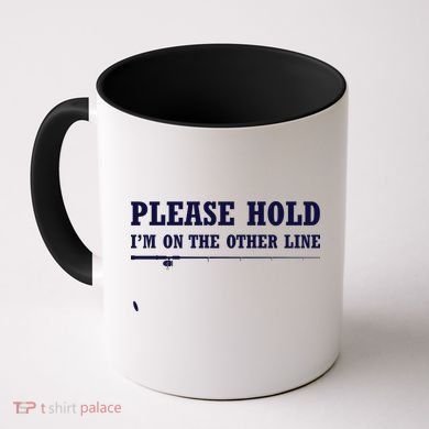 Please Hold I'm On The Other Line Funny Coffee Mug