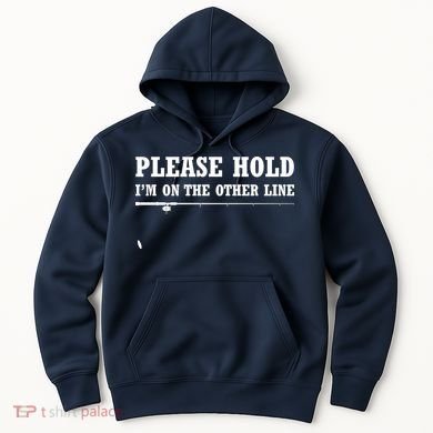 Please Hold I'm On The Other Line Funny Hoodie